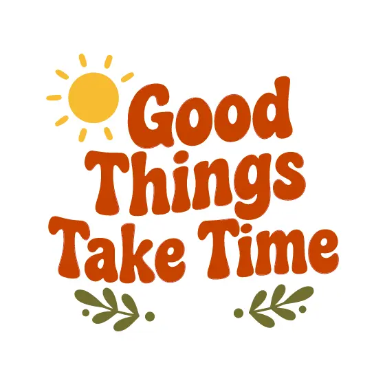 Good Things Take Time Retro Lettering