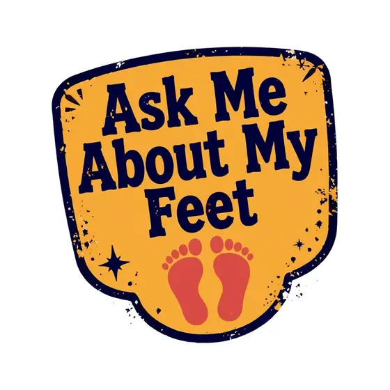 Mustard Badge Reading Ask Me About My Feet