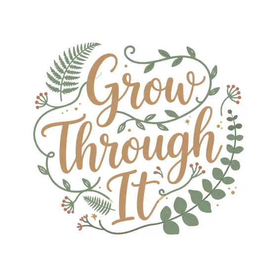 Grow Through It Botanical Script