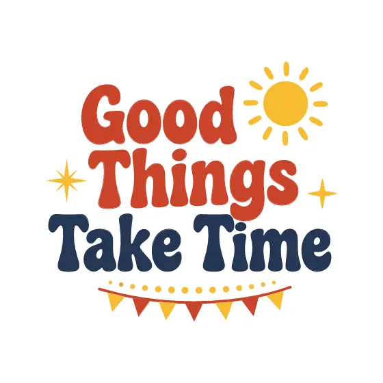 Good Things Take Time with Bunting Banner