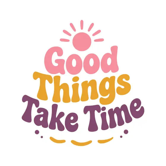 Good Things Take Time Pink and Purple
